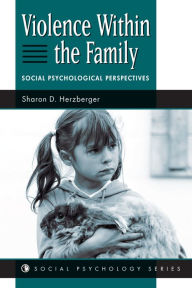 Title: Violence Within The Family: Social Psychological Perspectives, Author: Sharon D Herzberger