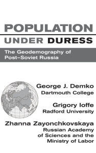 Title: Population Under Duress: Geodemography Of Post-soviet Russia, Author: George J Demko