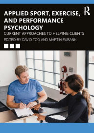 Title: Applied Sport, Exercise, and Performance Psychology: Current Approaches to Helping Clients, Author: David Tod