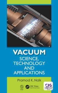 Title: Vacuum: Science, Technology and Applications, Author: Pramod K. Naik