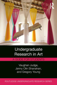 Title: Undergraduate Research in Art: A Guide for Students, Author: Vaughan Judge