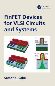 Title: FinFET Devices for VLSI Circuits and Systems, Author: Samar K. Saha