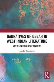 Title: Narratives of Obeah in West Indian Literature: Moving through the Margins, Author: Janelle Rodriques