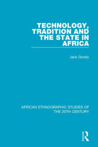 Title: Technology, Tradition and the State in Africa, Author: Jack Goody