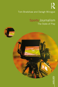 Title: Sports Journalism: The State of Play, Author: Tom Bradshaw