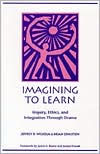 Title: Imagining to Learn: Inquiry, Ethics, and Integration Through Drama / Edition 1, Author: Brian Edmiston