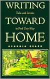 Title: Writing Toward Home: Tales and Lessons to Find Your Way, Author: Georgia Heard