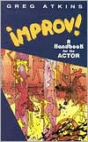 Title: Improv!: A Handbook for the Actor, Author: Greg Atkins