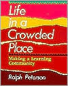 Title: Life in a Crowded Place: Making a Learning Community / Edition 1, Author: Ralph Peterson
