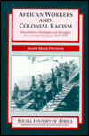 Title: African Workers & Colonial Racism: Mozambican Strategies & Struggles in Lourenco Marques, 1877-1962, Author: Jeanne Penvenne