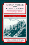 African Workers & Colonial Racism: Mozambican Strategies & Struggles in Lourenco Marques, 1877-1962