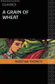 Title: A Grain of Wheat, Author: Ngugi wa Thiong'o