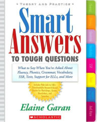 Title: Smart Answers to Tough Questions: What Do You Say When You're Asked about Fluency, Phonics, Grammar, Vocabulary, Ssr, Tests, Support for Ells, and More, Author: Elaine Garan