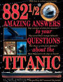 882 1/2 Amazing Answers to Your Questions about the Titanic