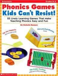 Title: Phonics Games Kids Can't Resist!: 25 Lively Learning Games That Make Teaching Phonics Easy and Fun, Author: Michelle Ramsey