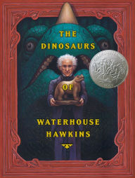 Title: Dinosaurs of Waterhouse Hawkins: An Illuminating History of Mr. Waterhouse Hawkins, Artist and Lecturer, Author: Barbara Kerley