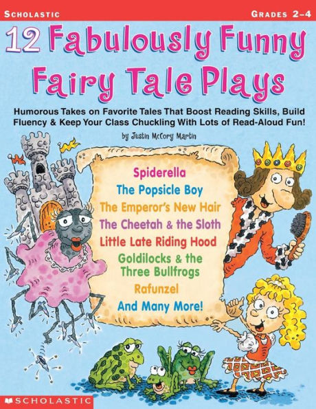 12 Fabulously Funny Fairy Tale Plays: Humorous Takes on Favorite Tales That Boost Reading Skills, Build Fluency and Keep Your Class Chuckling with Lots of Read-Aloud Fun! Grades 2-4