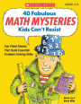 40 Fabulous Math Mysteries Kids Can't Resist: Fun-Filled Reproducible Mystery Stories That Build Essential Math Problem-Solving Skills