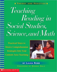 Title: Teaching Reading in Social Studies, Science, and Math: Practical Ways to Weave Comprehension Strategies into Your Content Area Teaching, Author: Laura Robb