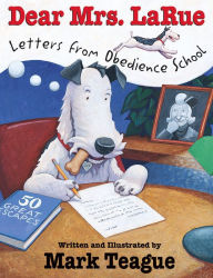 Title: Dear Mrs. LaRue: Letters From Obedience School, Author: Mark Teague