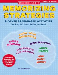 Title: Memorizing Strategies and Other Brain-Based Activities That Help Kids Learn, Review and Recall, Author: Leann Nickelsen