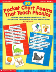 Title: 30 Pocket Chart Poems That Teach Phonics: 30 Irresistible Poems With Ready-to-Use Picture Cards That Teach Initial Consonants, Long and Short Vowels, and More, Author: Linda Ross