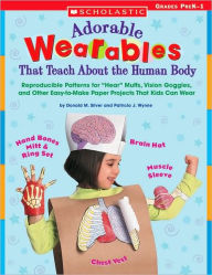 Title: Adorable Wearables That Teach About the Human Body: Reproducible Patterns for Hear Muffs, Vision Goggles, and Other Easy-to-Make Paper Projects That Kids Can Wear, Author: Donald Silver