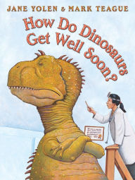 Title: How Do Dinosaurs Get Well Soon?, Author: Jane Yolen