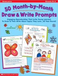 Title: 50 Month-by-Month Draw and Write Prompts: Engaging Reproducibles That Invite Young Learners to Draw and Then Write about Topics They Love.... All Year Round!, Author: Danielle Blood