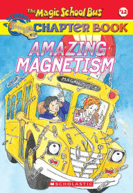 Title: Amazing Magnetism (Magic School Bus Chapter Book #12), Author: Rebecca Carmi