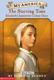 Title: Starving Time: Elizabeth's Jamestown Colony Diary (My America), Author: Patricia Hermes