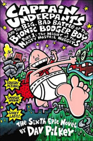 Title: Captain Underpants and the Big, Bad Battle of the Bionic Booger Boy, Part 1: The Night of the Nasty Nostril Nuggets, Author: Dav Pilkey