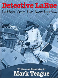 Title: Detective LaRue: Letters from the Investigation, Author: Mark Teague