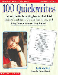 Title: 100 Quickwrites: Fast and Effective Freewriting Exercies that Build Students' Confidence, Develope their Fluency, and Bring Out the Writer in Every Student, Author: Linda Rief