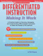 Differentiated Instruction: Making It Work: A Practical Guide to Planning, Managing, and Implementing Differentiated Instruction to Meet the Needs of All Learners