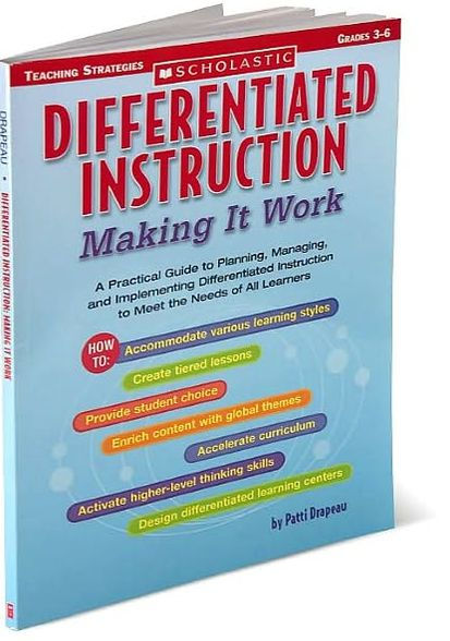 Differentiated Instruction: Making It Work: A Practical Guide to Planning, Managing, and Implementing Differentiated Instruction to Meet the Needs of All Learners