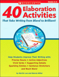 Title: 40 Elaboration Activities That Take Writing From Bland to Brilliant! Grades 2-4, Author: Martin Lee