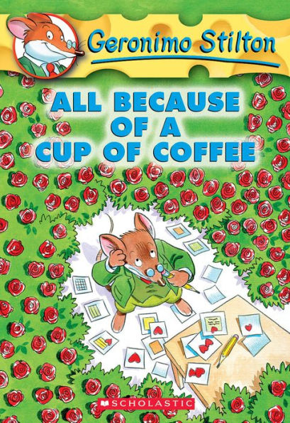 All Because of a Cup Coffee (Geronimo Stilton Series #10)