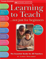 Title: Learning to Teach... Not Just for Beginners: The Essential Guide for All Teachers / Edition 3, Author: Linda Shalaway