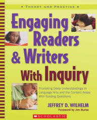 Title: Engaging Readers & Writers with Inquiry: Promoting Deep Understandings in Language Arts and the Content Areas with Guiding Questions, Author: Jeffrey Wilhelm