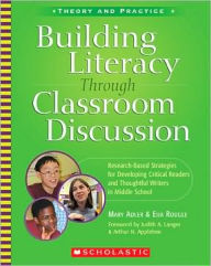 Title: Building Literacy through Classroom Discussion: Research-Based Strategies for Developing Critical Readers and Thoughtful Writers in Middle School, Author: Mary Adler