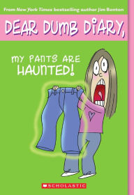 Title: My Pants Are Haunted! (Dear Dumb Diary Series #2), Author: Jim Benton