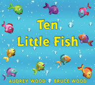 Title: Ten Little Fish, Author: Audrey Wood
