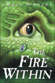 Title: The Fire Within (The Last Dragon Chronicles Series #1), Author: Chris d'Lacey