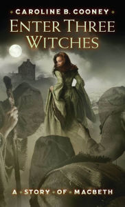 Title: Enter Three Witches: A Story of Macbeth, Author: Caroline B. Cooney