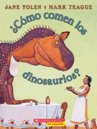 Title: ¿Cómo comen los dinosaurios? (How Do Dinosaurs Eat Their Food?), Author: Jane Yolen