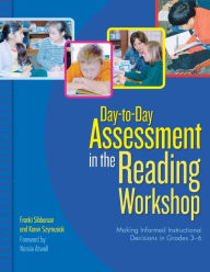 Title: Day-to-Day Assessment in the Reading Workshop: Making Informed Instructional Decisions in Grades 3-6, Author: Franki Sibberson