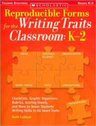 Title: Reproducible Forms for the Writing Traits Classroom: K-2: Checklists, Graphic Organizers, Rubrics, Scoring Sheets and More to Boost Students' Writing Skills in All Seven Traits, Author: Ruth Culham