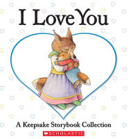 Title: I Love You Treasury: A Keepsake Storybook Collection, Author: Scholastic Inc.