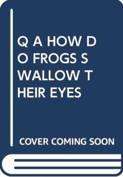 Q A HOW DO FROGS SWALLOW THEIR EYES